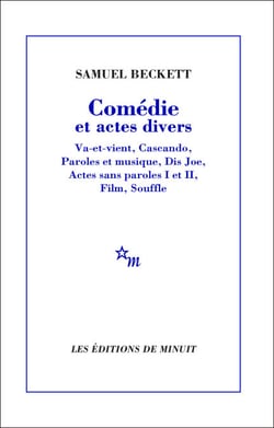 Comédie et actes divers - Va-et-vient, Cascando, Paroles et musique, Dis Joe, Actes sans paroles I et II, Film, Souffle