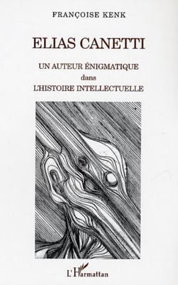 Elias Canetti - Un auteur énigmatique dans l'histoire intellectuelle