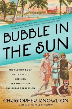 Bubble in the Sun - The Florida Boom of the 1920s and How It Brought on the Great Depression