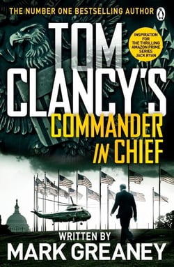 Tom Clancy's Commander-in-Chief - INSPIRATION FOR THE THRILLING AMAZON PRIME SERIES JACK RYAN