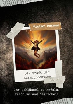 Die Kraft der Autosuggestion - Die Kraft der Autosuggestion