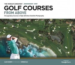 The World's Greatest Golf Courses From Above - 34 Legendary Courses in High-Definition Satellite Photographs