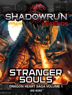 Shadowrun Legends: Stranger Souls (The Dragon Heart Saga, Vol. 1) - Shadowrun Legends, #13