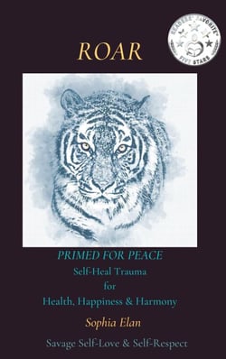 Roar: Primed for Peace: Self-Heal Trauma for Health, Happiness &amp; Harmony