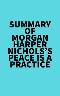 Summary of Morgan Harper Nichols's Peace Is a Practice