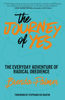 The Journey of Yes - The Everyday Adventure of Radical Obedience