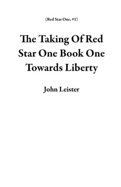 The Taking Of Red Star One Book One Towards Liberty - Red Star One, #1