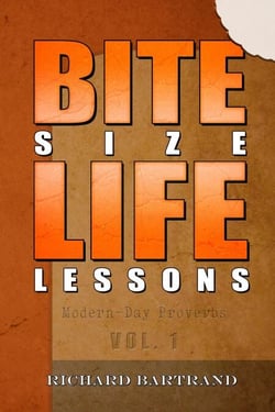 Bite Size Life Lessons - Modern day proverbs, #1