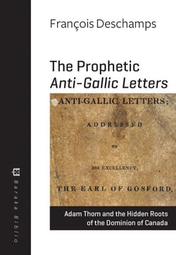 The Prophetic Anti-Gallic Letters - Adam Thom and the Hidden Roots of the Dominion of Canada