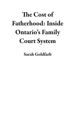 The Cost of Fatherhood: Inside Ontario’s Family Court System