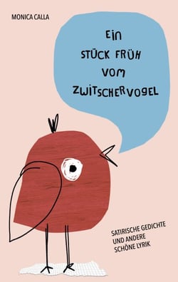 Ein Stück Früh vom Zwitschervogel - Satirische Gedichte und andere schöne Lyrik