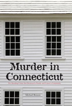 Murder in Connecticut - The Shocking Crime That Destroyed a Family and United a Community