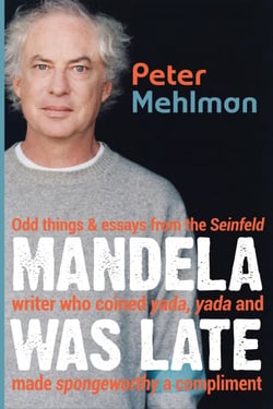 Mandela Was Late: Odd Things &amp; Essays From the Seinfeld Writer Who Coined Yada, Yada and Made Spongeworthy a Compliment