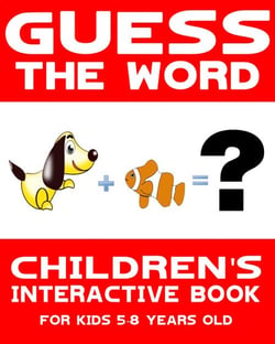 Children's Book: Guess the Word: Children's Interactive Book for Kids 5-8 Years Old - Guess the Word Series, #1