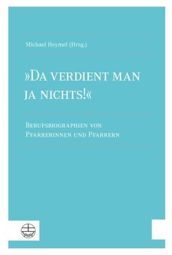 "Da verdient man ja nichts!" - Berufsbiographien von Pfarrerinnen und Pfarrern