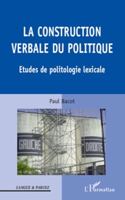 La construction verbale du politique - Etudes de politologie lexicale