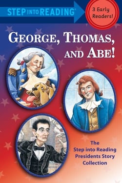 George, Thomas, and Abe! - The Step into Reading Presidents Story Collection