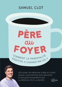 Père au foyer - Comment la parentalité positive a changé ma vie !
