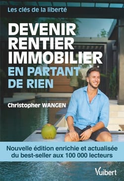 Devenir rentier immobilier en partant de rien - Nouvelle édition enrichie - Les clés de la liberté