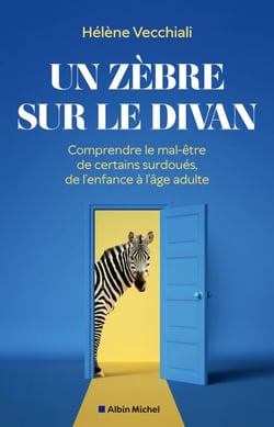 Un zèbre sur le divan - Comprendre le mal-être de certains surdoués, de l'enfance à l'âge adulte