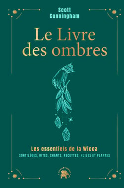 Le livre des ombres - COLLECTOR - Les essentiels de la Wicca : sortilèges, rites, chants, recettes, huiles et plantes