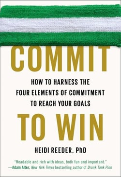 Commit to Win - How to Harness the Four Elements of Commitment to Reach Your Goals