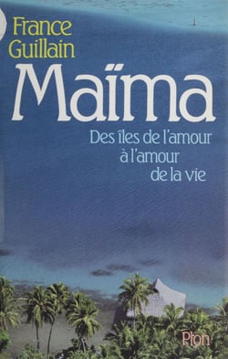 Maïma - Des îles de l'amour à l'amour de la vie