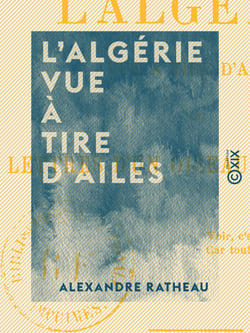 L'Algérie vue à tire d'ailes - Lettres d'un oiseau de passage