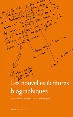Les nouvelles écritures biographiques - La biographie d'écrivain dans ses reformulations contemporaines