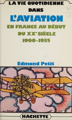 La vie quotidienne dans l'aviation en France au début du XXe siècle : 1900-1935 - 1900-1935