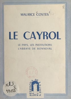 Le Cayrol - Le pays, les institutions, l'abbaye de Bonneval
