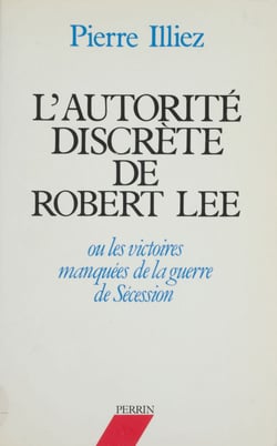 L'Autorité discrète de Robert Lee - ou les Victoires manquées de la guerre de Sécession