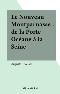 Le Nouveau Montparnasse : de la Porte Océane à la Seine - De la porte océane à la Seine