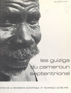 Les Guiziga du Cameroun septentrional - L'organisation traditionnelle et sa mise en contestation
