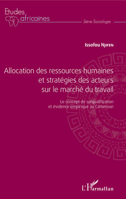 Allocation des ressources humaines et stratégies des acteurs sur le marché du travail - Le concept de surqualification et évidence empirique au Cameroun