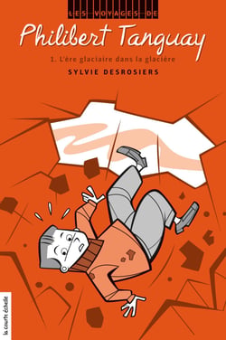 L’ère glaciaire dans la glacière - Les voyages de Philibert Tanguay, tome 1