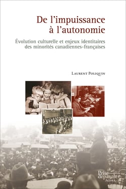De l’impuissance à l’autonomie - Évolution culturelle et enjeux identitaires des minorités canadiennes-françaises
