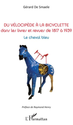 Du vélocipède à la bicyclette - Dans les livres et revues de 1817 à 1939 - Le cheval bleu