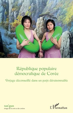 République populaire démocratique de Corée - Voyage déconseillé dans un pays déraisonnable