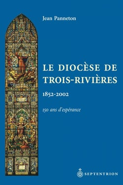 Le Diocèse de Trois-Rivières - 150 ans d'espérance, 1852-2002