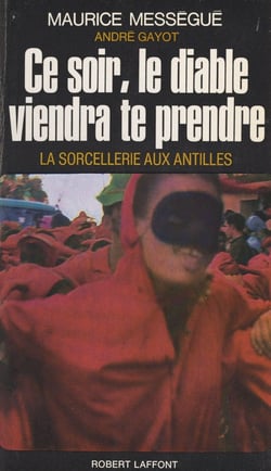 Ce soir le diable viendra te prendre - La sorcellerie aux Antilles