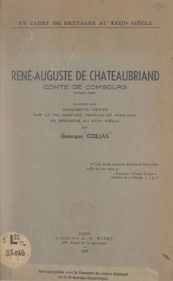 René-Auguste de Chateaubriand, comte de Combourg, 1718-1786 : un cadet de Bretagne au XVIIIe siècle - D'après des documents inédits sur la vie maritime, féodale et familiale en Bretagne au XVIIIe siècle