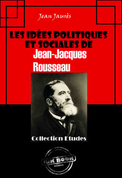 Les idées politiques et sociales de Jean-Jacques Rousseau [édition intégrale revue et mise à jour] - édition intégrale