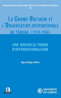 La Grande-Bretagne et l'Organisation internationale du travail (1919-1946). - Une nouvelle forme d'internationalisme