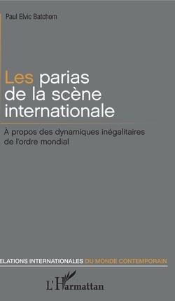 Les parias de la scène internationale - À propos des dynamiques inégalitaires de l'ordre mondial