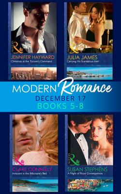 Modern Romance Collection: December Books 5 - 8 - A Night of Royal Consequences / Carrying His Scandalous Heir / Christmas at the Tycoon's Command / Innocent in the Billionaire's Bed