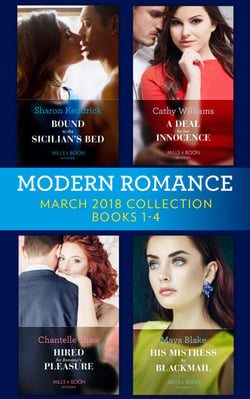 Modern Romance Collection: March 2018 Books 1 - 4 - Bound to the Sicilian's Bed (Conveniently Wed!) / A Deal for Her Innocence / Hired for Romano's Pleasure / His Mistress by Blackmail