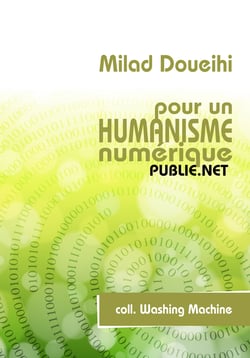 Pour un humanisme numérique - l'amitié, l'oubli, les réseaux, l'intelligence collective