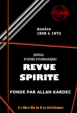 Revue spirite 1858-1873 - Les 180 premiers numéros de la Revue Spirite, de 1858 à 1873 [édition revue et mise à jour]. - Les 180 premiers numéros de la Revue Spirite, de 1858 à 1873.