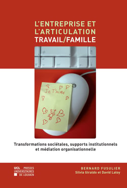 L’entreprise et l’articulation travail/famille - Transformations sociétales, supports institutionels et médation organisationnelle